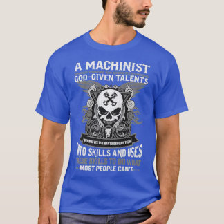 Machinist God Gegeven Talenten Vaardigheden Operat T-shirt