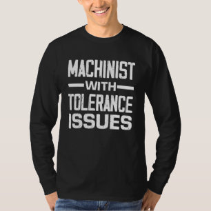Machinist met tolerantieproblemen - grappige machi t-shirt