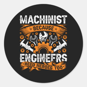 Machinist omdat ingenieurs helden nodig hebben die ronde sticker