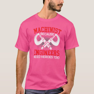 Machinist Omdat ingenieurs ook helden nodig hebben T-shirt