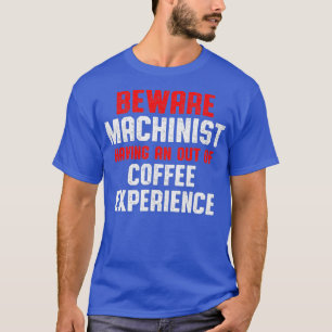 Machinist Out Machine Operator Machines Machinist T-shirt