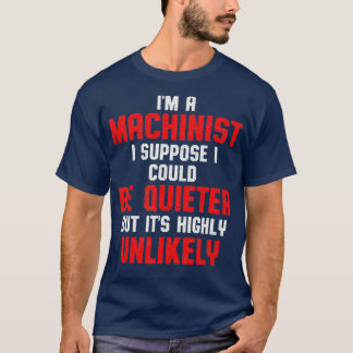 Machinist Quieter Machine Operator Machinist T-shirt