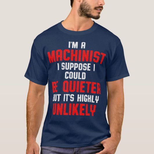 Machinist Quieter Machine Operator Machinist T-shirt (Voorkant)