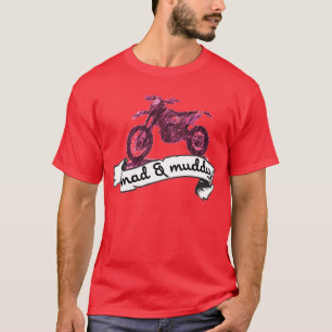 Mad en modder van motorfietsen t-shirt