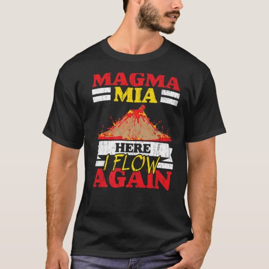 Magma Mia Here I Flow Again Geology Volcano Lava T-shirt (Voorkant)