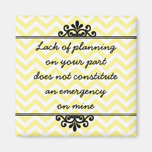 Magneet: Gebrek aan planning van jouw kant ... Magneet