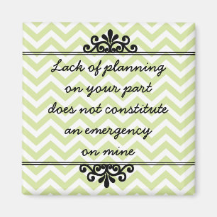 Magneet: Gebrek aan planning van jouw kant ... Magneet