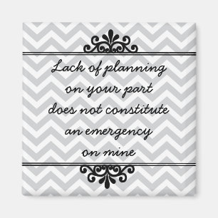 Magneet: Gebrek aan planning van jouw kant ... Magneet