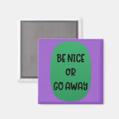 Magnet "Be Nice or Go Away" (Recto/Verso)