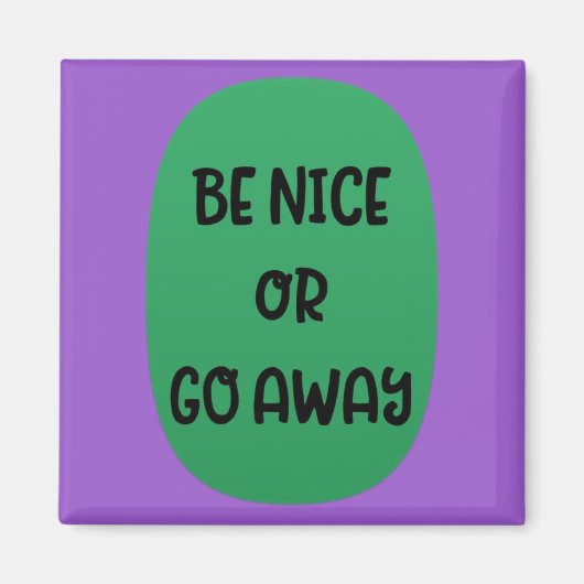 Magnet "Be Nice or Go Away" (Devant)