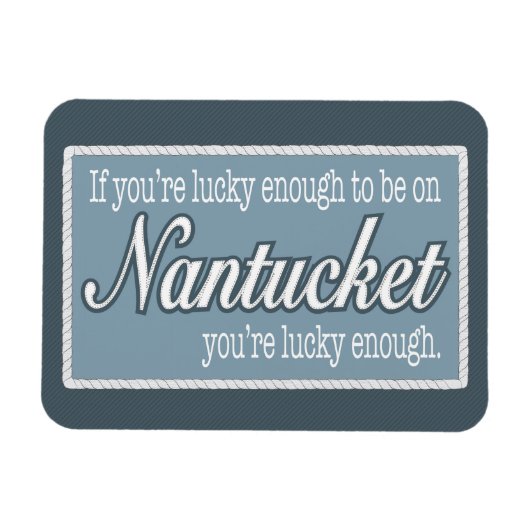 Magnet Flexible Assez chanceux pour être sur Nantucket Fridge Magn (Horizontal)