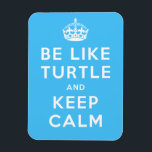 Magnet Flexible Be like TURTLE and KEEP CALM blue quote<br><div class="desc">Be like TURTLE and KEEP CALM. For more turtle gifts check out the store!</div>