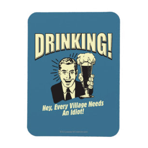 Magnet Flexible Boire : Chaque Village A Besoin D'Idiot