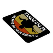 Magnet Flexible C'est bizarre d'être le même âge que les personnes (Côté Droit)