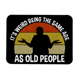 Magnet Flexible C'est bizarre d'être le même âge que les personnes