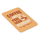 Magnet Flexible Coffee Makes Me Less Murdery (Côté Droit)