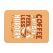 Magnet Flexible Coffee Makes Me Less Murdery (Horizontal)