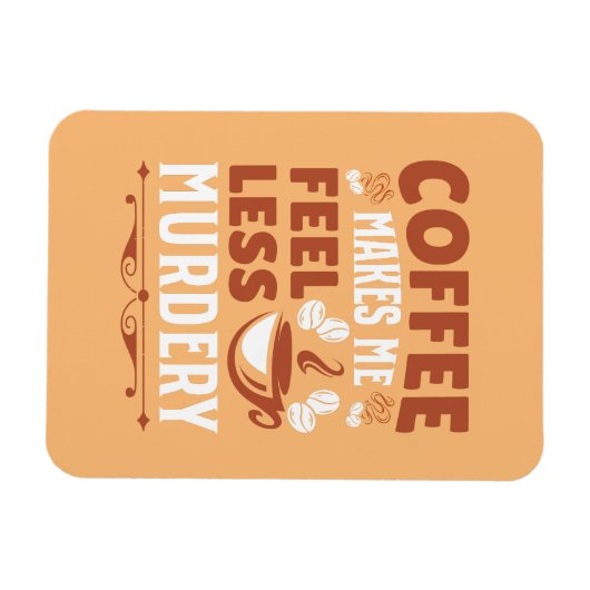 Magnet Flexible Coffee Makes Me Less Murdery (Horizontal)
