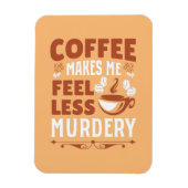 Magnet Flexible Coffee Makes Me Less Murdery (Vertical)