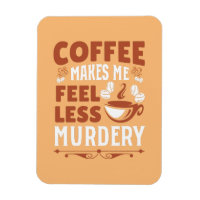 Coffee Makes Me Less Murdery
