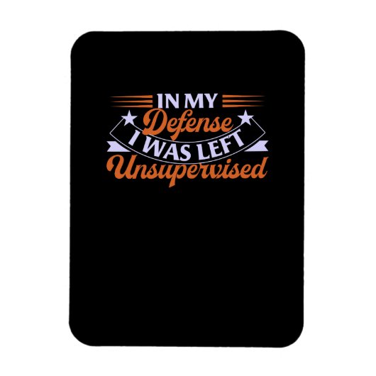 Magnet Flexible Dans Ma Défense, J'Ai Été Laissé Sans Surveillance (Vertical)