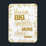 Magnet Flexible Dream Big Sparkle Plus brillant Confetti or brilla<br><div class="desc">Plutôt moderne tendance feuille d'or confetti typographie calligraphie script de calligraphie citer aimant. "Dream Big Sparkle More Shine Bright". Doté de points de confettis à parties scintillant de feuille d'or.</div>