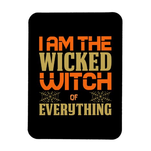 Magnet Flexible Halloween I Am The Wicked Witch Of Everything (Vertical)