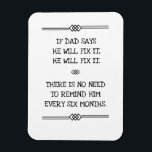 Magnet Flexible He Will Fix It Funny Dad Joke<br><div class="desc">Hey, if Dad says he'll fix it, he will fix it! No need to remind them every six months. OK? OK! Customize this funny dad joke to apply to your father, or Granddad, or George, Georgia, or whomever it is in your family group, as a good-humored gift for Father's Day...</div>