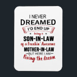 Magnet Flexible I Never Dreamed Being Son-In-Law Freakin' Awesome<br><div class="desc">I Never Dreamed Being Son-In-Law Freakin' Awesome Mother-In-Law,  Son-In-Law Birthday Gift,  Proud Son-In-Law Shirt From Mother.</div>