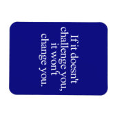 MAGNET FLEXIBLE IF IT DOESN'T CHALLENGE YOU WON'T CHANGE YOU MOTIF (Horizontal)