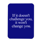 MAGNET FLEXIBLE IF IT DOESN'T CHALLENGE YOU WON'T CHANGE YOU MOTIF (Vertical)