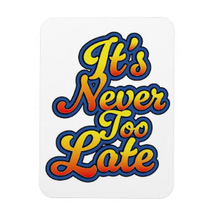 Magnet Flexible Il n'est jamais trop tard