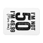Magnet Flexible I'm Not 50 i'm 49.99 Plus Tax Funny Birthday (Horizontal)