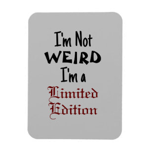 Magnet Flexible "I'm Not WEIRD, I'm a Limited Edition"