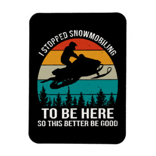 Magnet Flexible J'Ai Arrêté La Motoneige Pour Être Ici
