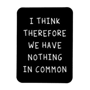 Magnet Flexible Je Pense Donc Que Nous N'Avons Rien De Commun