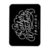 Magnet Flexible Je préférerais regarder des amis™ Script (Vertical)