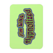 Magnet Flexible Je suis comme hypnotisé (Vertical)