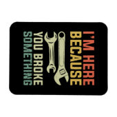 Magnet Flexible Je suis ici parce que vous avez cassé quelque chos (Horizontal)