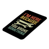 Magnet Flexible Je suis ici parce que vous avez cassé quelque chos (Côté Gauche)