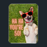 Magnet Flexible Le 50e anniversaire de Laughing<br><div class="desc">Un aimant amusant d'anniversaire d'étape caractéristiques photo de rire chien Corgi avec lunettes de soleil et "Ha Ha You're 50"</div>