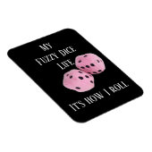Magnet Flexible My Fuzzy Dice Life ... sur un aimant (Côté Droit)