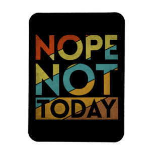 MAGNET FLEXIBLE NOPE PAS AUJOURD'HUI