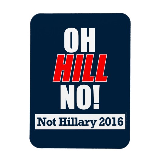 Magnet Flexible Oh Hill Non ! Funny Anti-Hillary Clinton 2016 (Vertical)