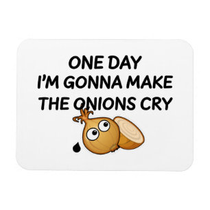Magnet Flexible One day I'm Gonna Make The Onions Cry