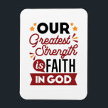 Magnet Flexible Our Greatest Strength Is Faith in God Quote<br><div class="desc">Declare your source of strength with this bold and inspiring quote: “Our Greatest Strength Is Faith in God.” Featuring clean, modern typography with vibrant accents, this faith-based design is perfect for anyone who walks boldly in God’s truth. Ideal for shirts, mugs, phone cases, posters, and stickers—whether you're uplifting yourself or...</div>