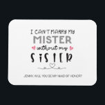 Magnet Flexible Proposition de soeur bridesmaid<br><div class="desc">JE NE PEUX PAS MARIER MA MISTRE SANS MA CARTE PLATE SOEUR. OUI, FÉLICITES ! TU TE MARIES ! ! Cette carte apportera une touche spéciale à votre proposition de demoiselle d'honneur ! Demandez à votre plus proche et à votre plus chère de faire partie de votre fête de mariage...</div>