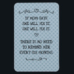 Magnet Flexible She Will Fix It Funny Mom Joke<br><div class="desc">Hey, if Mom says she'll fix it, she will fix it! No need to remind them every six months. OK? OK! Customize this funny mom joke to apply to your mother, or Grandma, or Margery, Mark, or whomever it is in your friend or family group, as a good-natured gift for...</div>