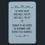Magnet Flexible She Will Fix It Funny Mom Joke<br><div class="desc">Hey, if Mom says she'll fix it, she will fix it! No need to remind them every six months. OK? OK! Customize this funny mom joke to apply to your mother, or Grandma, or Margery, Mark, or whomever it is in your friend or family group, as a good-natured gift for...</div>