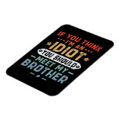 Magnet Flexible Si vous pensez que je suis un idiot, vous devriez (Côté Gauche)